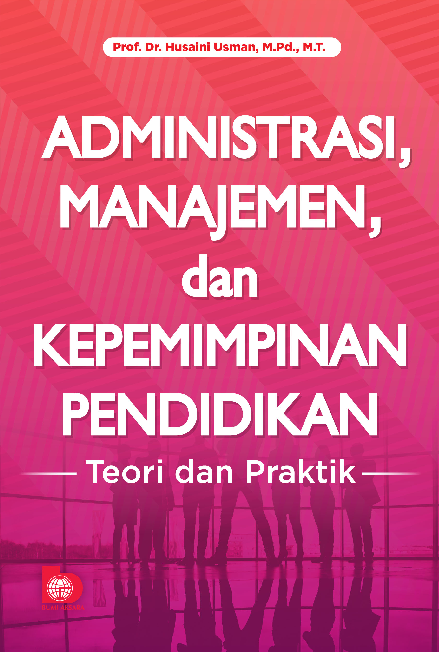 Administrasi, Manajemen, dan Kepemimpinan Pendidikan: Teori dan Praktik