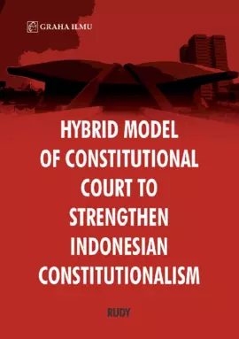 Hybrid Model of Constitutional Court to Strengthen Indonesian Constitutionalism