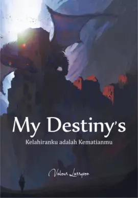 My Destiny’s : Kelahiranku adalah Kematianmu 