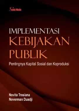 Implementasi Kebijakan Publik; Pentingnya Kapital Sosial dan Koproduksi