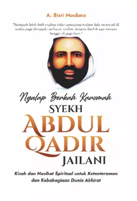 Ngalap Berkah Karomah Syekh Abdul Qadir Jailani Kisah Dan Nasihat Spiritual Untuk Ketenteraman Dan Kebahagiaan Dunia Akhirat