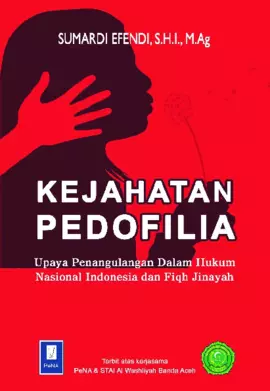 Kejahatan Pedofilia Upaya Penanggulangan Dalam Hukum Nasional Indonesia dan Fiqh Jinayah