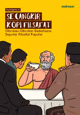 Secangkir Kopi Filsafat; Obrolan-Obrolan Sederhana Seputar Filsafat Populer