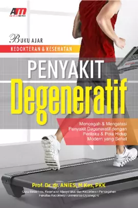 Penyakit degeneratif: mencegah & mengatasi penyakit degeneratif dengan perilaku & pola hidup modern yang sehat