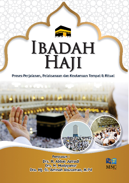 Ibadah Haji : Proses Perjalanan, Pelaksanaan dan Keutamaan Tempat & Ritual 