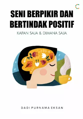 SENI BERPIKIR DAN BERTINDAK POSITIF KAPAN SAJA & D