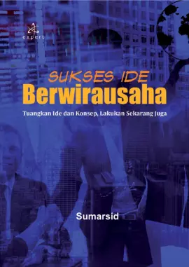 Sukses Ide Berwirausaha; Tuangkan Ide dan Konsep, Lakukan Sekarang Juga
