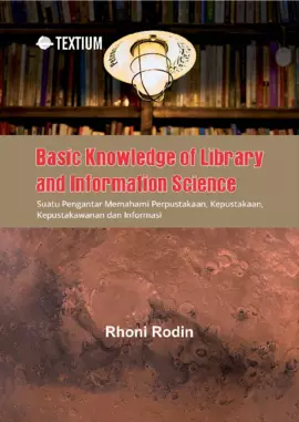 Basic Knowledge of Library and Information Science: Suatu Pengantar Memahami Perpustakaan, Kepustakaan, Kepustakawanan dan Informasi