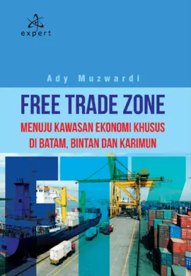 Free Trade Zone; Menuju Kawasan Ekonomi Khusus di Batam, Bintan dan Karimun