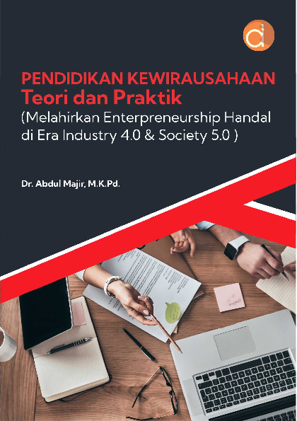 Pendidikan Kewirausahaan Teori dan Praktik (Melahirkan Enterpreneurship Handal di Era Industry 4.0 & Society 5.0)