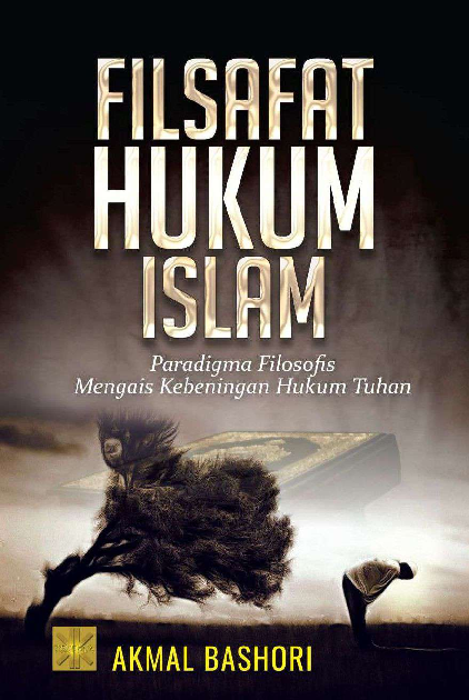 Filsafat Hukum Islam: Paradigma Filosofis Mengais Kebeningan Hukum Tuhan