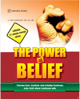 The Power Of Belief; Seberapa besar keyakinan anda terhadap kesuksesan, maka itulah ukuran kesuksesan anda