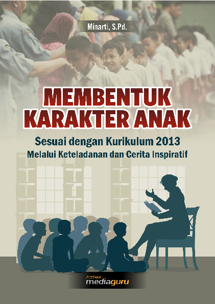 Membentuk Karakter Anak Sesuai Kurikulum 2013 Melalui Keteladanan dan Cerita Inspiratif