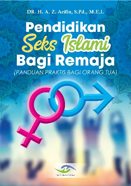 Pendidikan Seks Islami Bagi Remaja (Panduan Praktis Bagi Orang Tua)