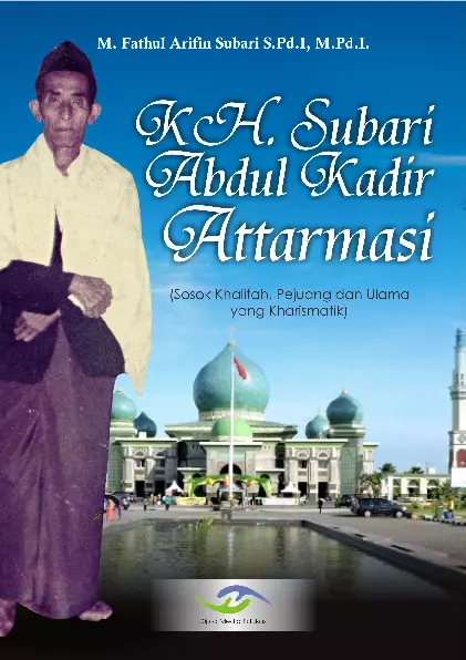 KH. Subari Abdul Kadir Attarnasi (Sosok Khalifah, Pejuang dan Ulama yang Kharismatik)