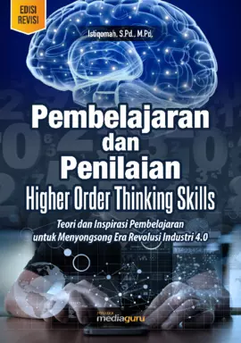 Pembelajaran dan Penilaian Higher Order Thinking Skills Teori dan Inspirasi Pembelajaran Era Revolusi Industri 4.0