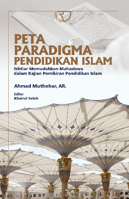 PETA PARADIGMA PENDIDIKAN ISLAM: Ikhtiar Memudahkan Mahasiswa dalam Kajian Pemikiran Pendidikan Islam