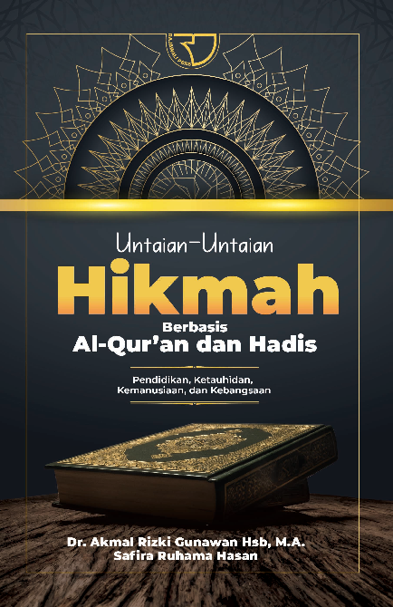 Untaian-Untaian Hikmah Berbasis Al-Qur’an dan Hadis (Pendidikan, Ketauhidan, Kemanusiaan, dan Kebangsaan)