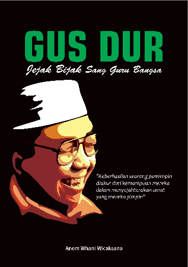 GUS DUR : JEJAK BIJAK SANG GURU BANGSA