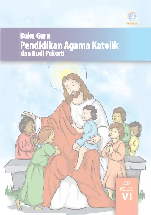 Kelas 6 Pendidikan Agama Katolik dan Budi Pekerti : Buku Guru Revisi 2018