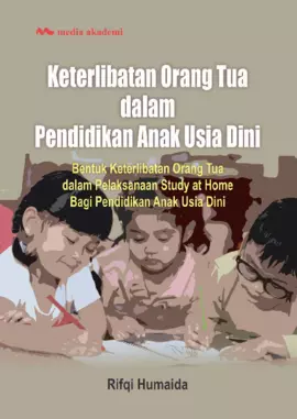 Keterlibatan Orang Tua dalam Pendidikan Anak Usia Dini; Bentuk Keterlibatan Orang Tua dalam Pelaksanaan Study at Home Bagi Pendidikan Anak Usia Dini