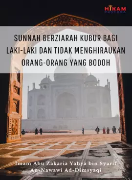 Sunnah Berziarah Kubur bagi Laki-Laki dan Tidak Menghiraukan Orang-Orang yang Bodoh
