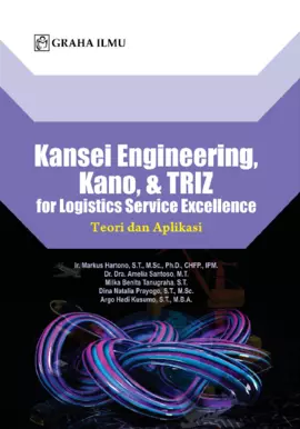 Kansei Engineering, Kano, & TRIZ for Logistics Service Excellence; Teori dan Aplikasi