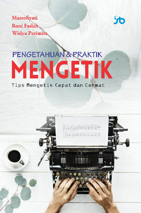 Pengetahuan & Praktik Mengetik: Tips Mengetik Cepat dan Cermat