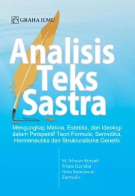 Analisis Teks Sastra; Mengungkap Makna, Estetika, dan Ideologi dalam Perspektif Teori Formula, Semio