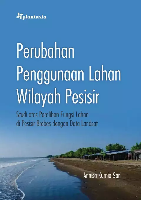 Perubahan Penggunaan Lahan Wilayah Pesisir; Studi atas Peralihan Fungsi Lahan di Pesisir Brebes dengan Data Landsat