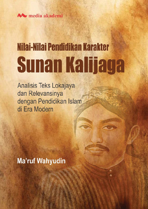 Nilai-Nilai Pendidikan Karakter Sunan Kalijaga: Analisis Teks Lokajaya dan Relevansinya dengan Pendidikan Islam di Era Modern