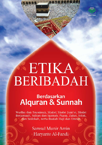 Etika Beribadah: Berdasarkan Alquran dan Sunnah