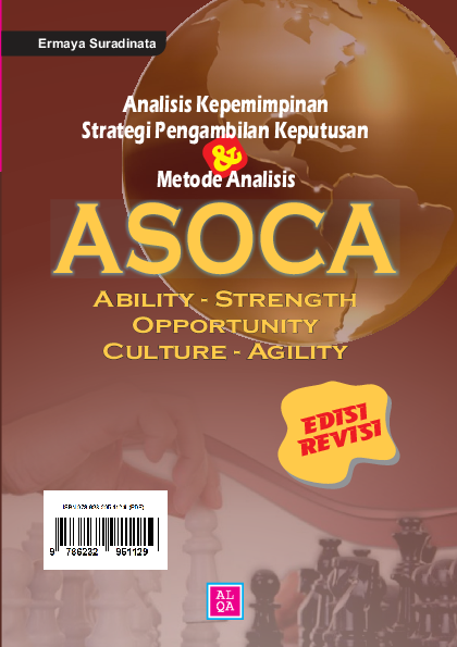 Analisis kepemimpinanstrategi pengambilan keputusan & metode analisis ASOCA : ability, strength, opportunities, culture, agility edisi revisi