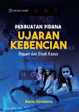 Perbuatan Pidana Ujaran Kebencian; Ragam dan Studi Kasus