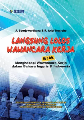 Langsung Lolos Wawancara Kerja; Tip & Trik Menghadapi Wawancara Kerja dalam Bahasa Inggris & Indonesia