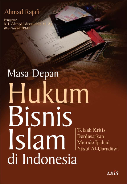 Masa Depan Hukum Bisnis Islam di Indonesia ; Telaah Kritis Berdasarkan Metode Ijtihad Yusuf Al-Qaradawi