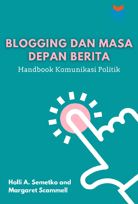 Blogging dan Masa Depan Berita: Handbook Komunikasi Politik
