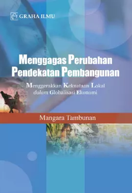 Menggagas Perubahan Pendekatan Pembangunan; Menggerakkan Kekuatan Lokal dalam Globalisasi Ekonomi