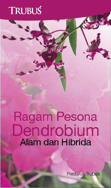 Ragam Pesona Dendrobium Alam dan Hibrida