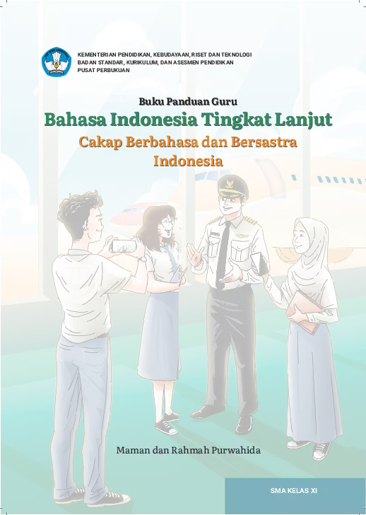 Buku Panduan Guru Bahasa Indonesia Tingkat Lanjut: Cakap Berbahasa dan Bersastra Indonesia untuk SMA Kelas XI