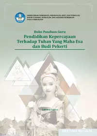 Buku Panduan Guru Kepercayaan Terhadap Tuhan Yang Maha Esa dan Budi Pekerti untuk SMA/SMK Kelas XI