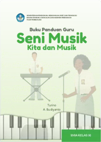 Buku Panduan Guru Seni Musik: Kita dan Musik untuk SMA Kelas XI