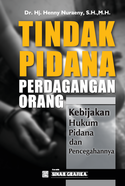 Tindak Pidana Perdagangan Orang: Kebijakan Hukum Pidana dan Pencegahannya