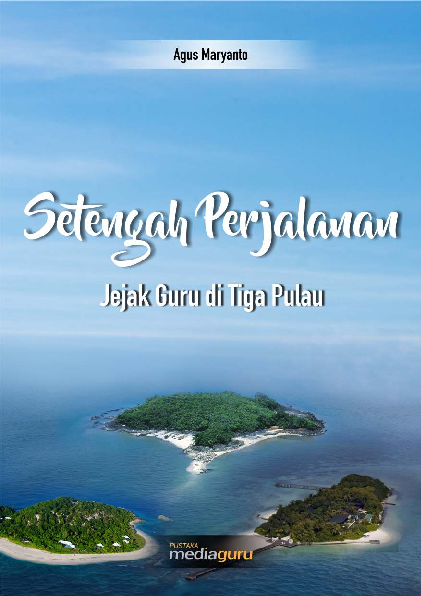 Setengah Perjalanan: Jejak Guru di Tiga Pulau