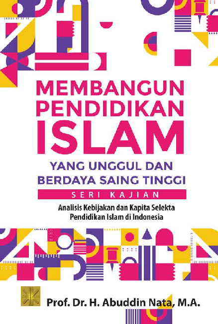 MEMBANGUN PENDIDIKAN ISLAM YANG UNGGUL DAN BERDAYA SAING TINGGISeri Kajian: Analisis Kebijakan dan Kapita Selekta Pendidikan Islam di Indonesia