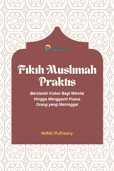 Fikih Muslimah Praktis: Berziarah Kubur Bagi Wanita Hingga Mengganti Puasa Orang yang Meninggal