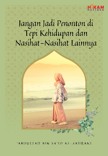 Jangan Jadi Penonton di Tepi Kehidupan dan Nasihat-nasihat Lainnya