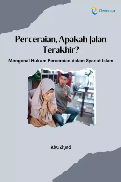 Perceraian, Apakah Jalan Terakhir?: Mengenal Hukum Perceraian dalam Syariat Islam