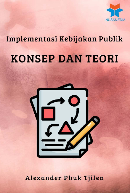 Implementasi Kebijakan Publik; Konsep dan Teori