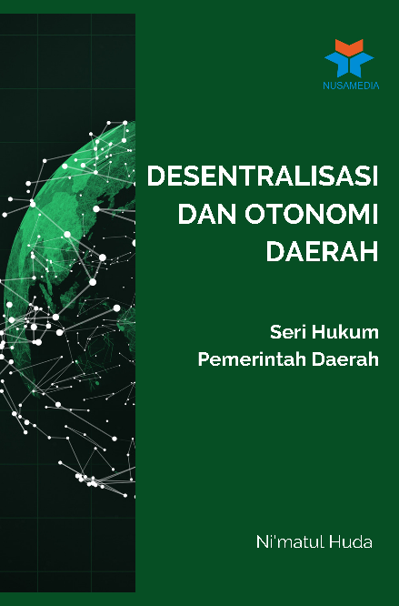 Seri Hukum Pemerintah Daerah; Desentralisasi dan Otonomi Daerah